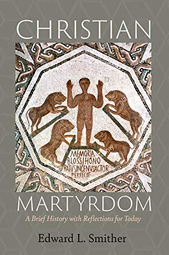 Christian Martyrdom: A Brief History with Reflections for Today (English Edition)