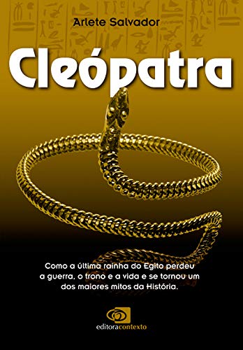 Cleópatra: Como a última rainha do Egito perdeu a guerra, o trono e a vida e se tornou um dos maiores mitos da história
