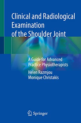 Clinical and Radiological Examination of the Shoulder Joint: A Guide for Advanced Practice Physiotherapists (English Edition)