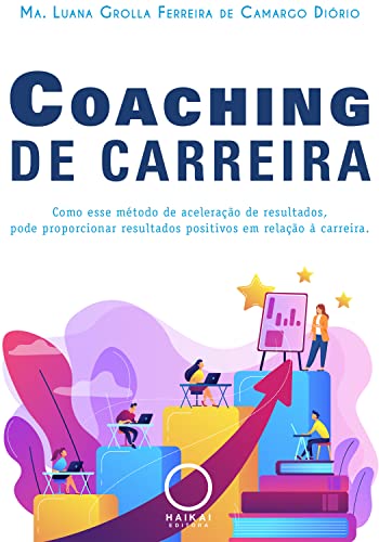 Coaching de carreira: Como esse método de aceleração de resultados, pode proporcionar resultados positivos em relação à carreira.