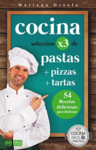 COCINA X3: PASTAS + PIZZAS + TARTAS: 54 deliciosas recetas para disfrutar (Colección Cocina Fácil & Práctica nº 90) (Spanish Edition)