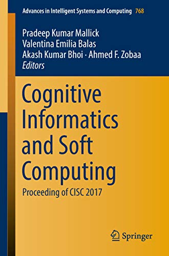 Cognitive Informatics and Soft Computing: Proceeding of CISC 2017 (Advances in Intelligent Systems and Computing Book 768) (English Edition)