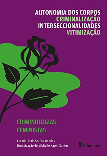 Col. Criminologias Feministas. vol. 1: Autonomia dos Corpos, Criminalização, Interseccionalidades e Vitimização