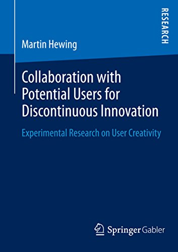 Collaboration with Potential Users for Discontinuous Innovation: Experimental Research on User Creativity (English Edition)