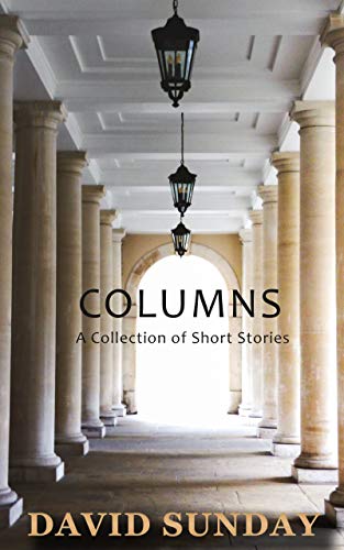 Columns: A Collection of Short Stories by David Sunday (English Edition)