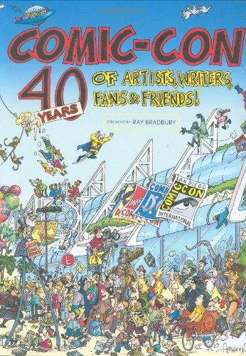 Comic Con: 40 Years of Artists, Writers, Fans, And Friends: 40 Years of Artists, Writers, Fans, & friends!