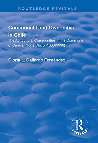 Communal Land Ownership in Chile: The Agricultural Communities in the Commune of Canela, Norte Chico (1600-1998) (English Edition)