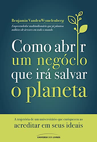 Como abrir um negócio que irá salvar o planeta: A trajetória de um universitário que enriqueceu ao acreditar em seus ideais