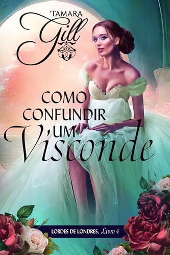 Como Confundir um Visconde (Lordes de Londres Livro 4)