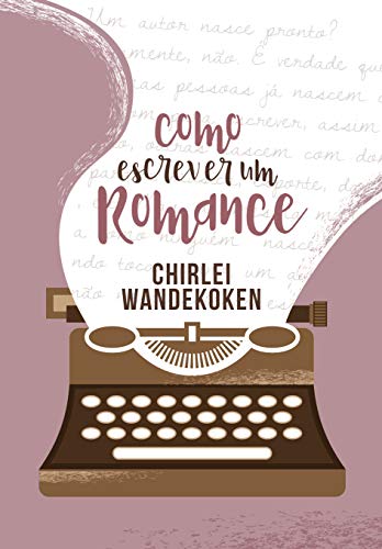 COMO ESCREVER ROMANCES: SER ESCRITOR: TALENTO OU APRENDIZADO?