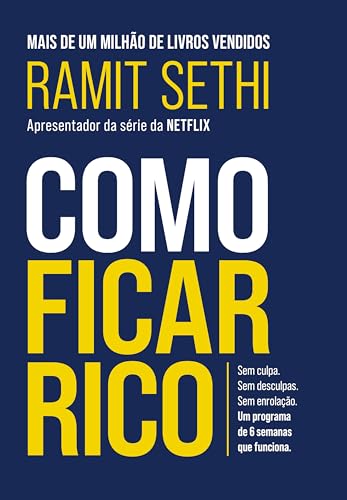 Como ficar rico: Sem culpa. Sem desculpas. Sem enrolação. Um programa de 6 semanas que funciona.