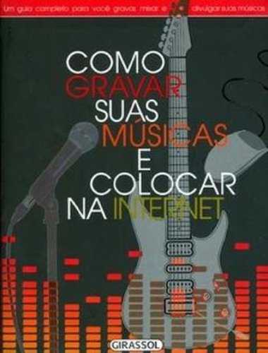 Como Gravar Suas Músicas E Colocar Na Internet