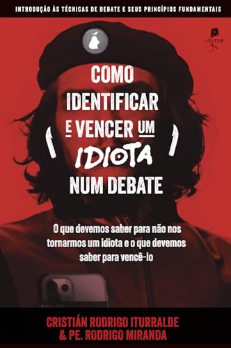 Como identificar e vencer um idiota num debate: Introdução às técnicas de debate e seus princípios fundamentais