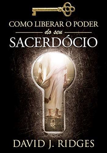 Como Liberar o Poder do Seu Sacerdócio