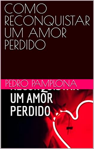 COMO RECONQUISTAR UM AMOR PERDIDO