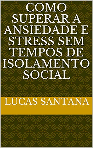 Como superar a ansiedade e stress em tempos de isolamento social