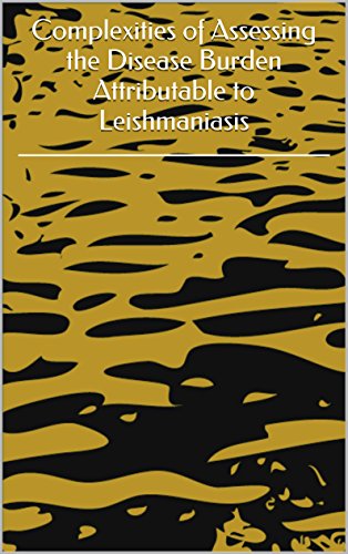 Complexities of Assessing the Disease Burden Attributable to Leishmaniasis (English Edition)