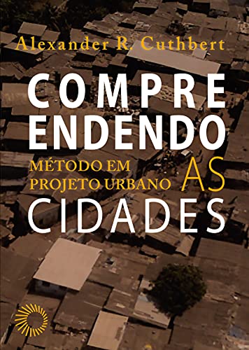 Compreendendo as Cidades: Método em projeto urbano (Urbanidades Fraturadas)