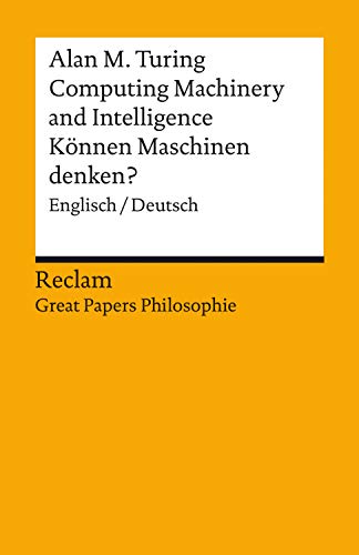 Computing Machinery and Intelligence / Können Maschinen denken?. Englisch/Deutsch. [Great Papers Philosophie]: Turing, Alan M. – zweisprachige Ausgabe – 19647 (German Edition)