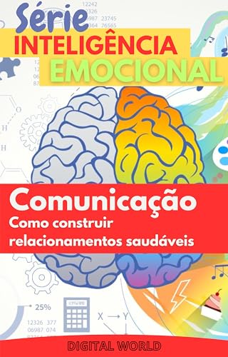 Comunicação: Como construir relacionamentos saudáveis (Série Inteligência Emocional Livro 3)