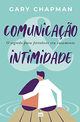 Comunicação & intimidade: O segredo para fortalecer seu casamento