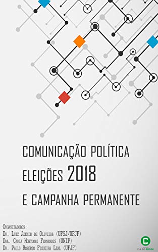 Comunicação política, eleições 2018 e campanha permanente