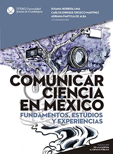 Comunicar ciencia en México. Fundamentos, estudios y experiencias (De la academia al espacio público) (Spanish Edition)