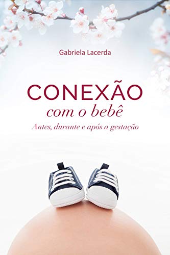 Conexão com o bebê: antes, durante e após a gestação