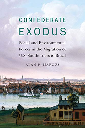 Confederate Exodus: Social and Environmental Forces in the Migration of U.S. Southerners to Brazil (English Edition)