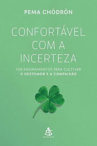 Confortável com a incerteza: 108 ensinamentos para cultivar o destemor e a compaixão