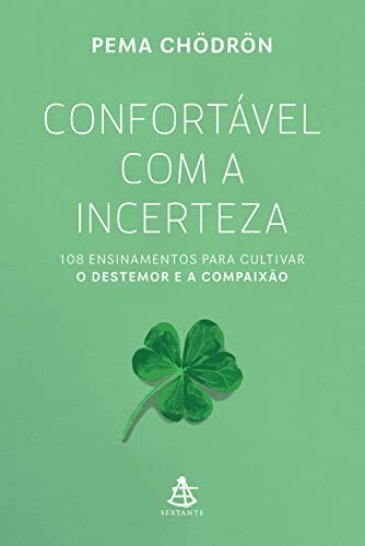 Confortável com a incerteza: 108 ensinamentos para cultivar o destemor e a compaixão