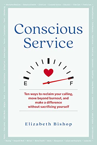 Conscious Service: Ten ways to reclaim your calling, move beyond burnout, and make a difference without sacrificing yourself (English Edition)