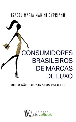 Consumidores brasileiros de marcas de luxo: Quem são e quais seus valores
