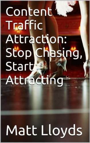 Content Traffic Attraction: Stop Chasing, Start Attracting (English Edition)
