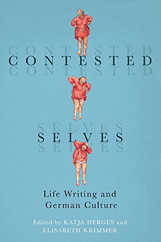 Contested Selves: Life Writing and German Culture (Studies in German Literature Linguistics and Culture Book 220) (English Edition)