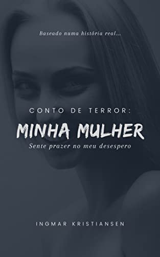 Conto de Terror: Minha Mulher Sente Prazer no Meu Desespero