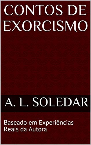 Contos de Exorcismo: Baseado em Experiências Reais da Autora (Casos de Exorcismo Livro 1)
