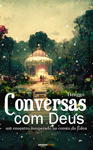 Conversas com Deus: um encontro inesperado no coreto do Éden