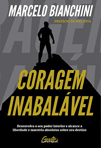 Coragem inabalável: Desenvolva o seu poder interior e alcance a liberdade e maestria absolutas sobre seu destino