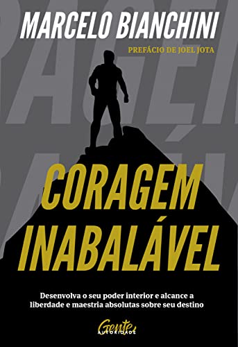Coragem inabalável: Desenvolva o seu poder interior e alcance a liberdade e maestria absolutas sobre seu destino