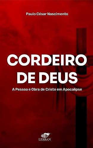 Cordeiro de Deus: A Pessoa e Obra de Cristo em Apocalipse