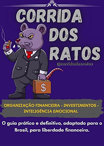 Corrida dos Ratos: O guia prático e definitivo, adaptado para o Brasil, para liberdade financeira.