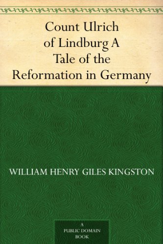 Count Ulrich of Lindburg A Tale of the Reformation in Germany (English Edition)