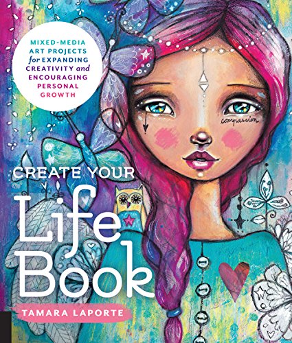 Create Your Life Book: Mixed-Media Art Projects for Expanding Creativity and Encouraging Personal Growth (English Edition)