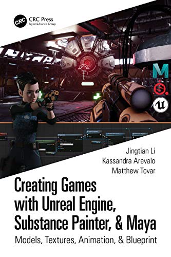 Creating Games with Unreal Engine, Substance Painter, & Maya: Models, Textures, Animation, & Blueprint (English Edition)