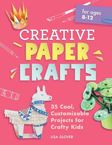 Creative Paper Crafts: 35 Cool, Customizable Projects for Crafty Kids (English Edition)