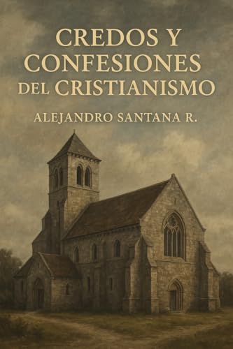 CREDOS Y CONFESIONES DEL CRISTIANISMO (Spanish Edition)