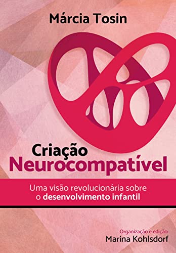 Criação Neurocompatível: uma visão revolucionária sobre o desenvolvimento infantil