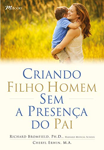 Criando filho homem sem a presença do pai: Guia para mães que criam filhos sem um parceiro