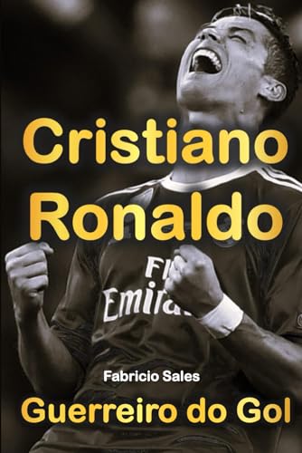 Cristiano Ronaldo: Guerreiro do Gol (Portuguese Edition)